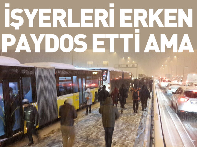 İşyerleri erken paydos etti ama İstanbullu yine perişan!
