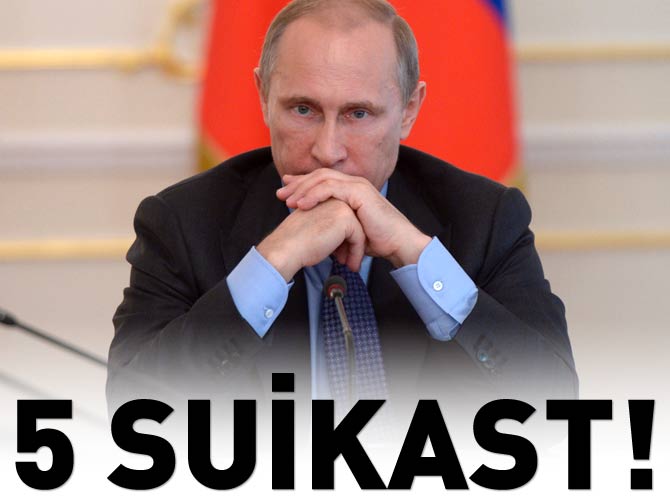 Putin 5 kez suikasttan kurtulmuş
