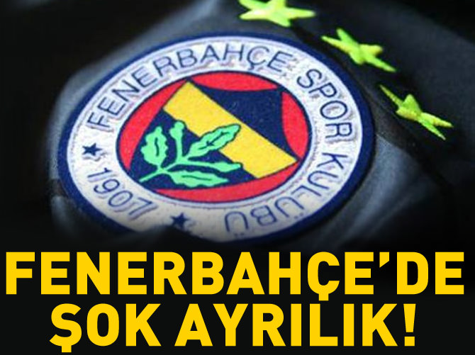 Fenerbahçe'de şok ayrılık!