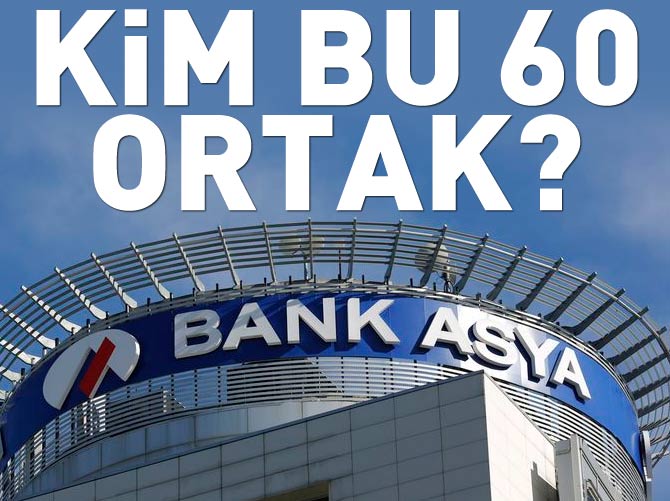 Bank Asya'da sır gibi saklanan 60 ortak!