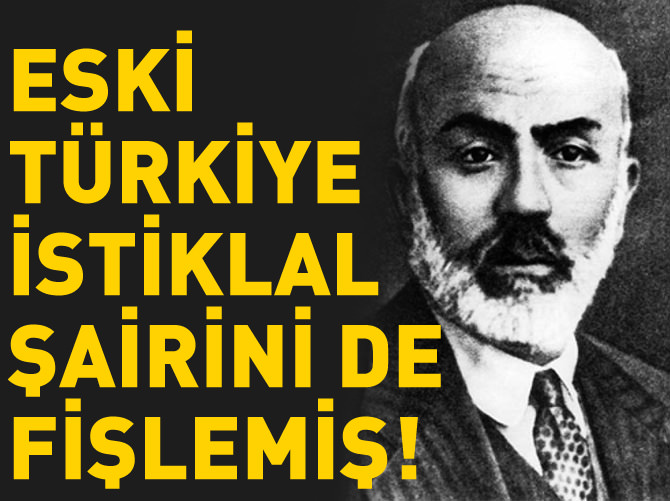 İstiklal şairini fişlemişler!