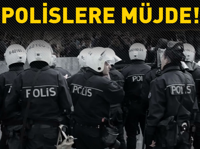 Polislere büyük müjde!