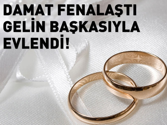 Damat fenalaştı gelin başkasıyla evlendi!