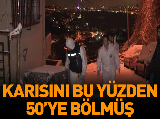 Karısını muska tartışması yüzünden 50'ye bölmüş