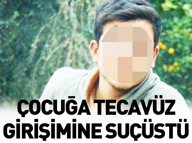 Çocuğa tecavüz girişimine suçüstü