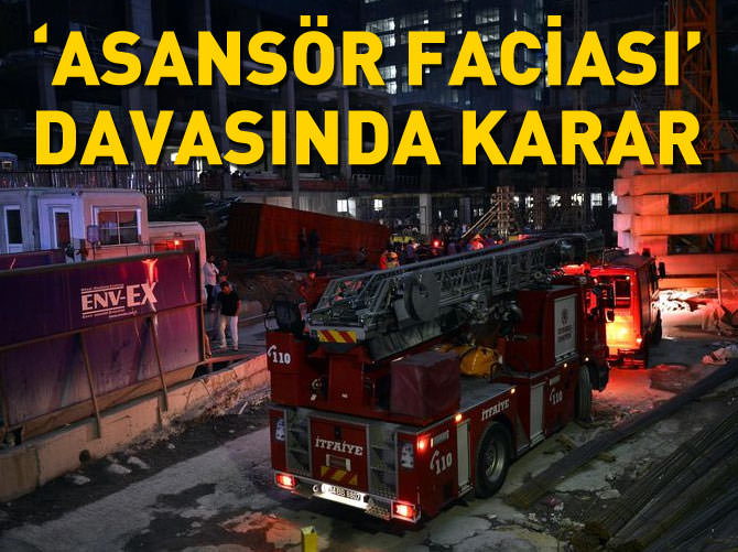 ‘Asansör faciası’ davasında karar verildi