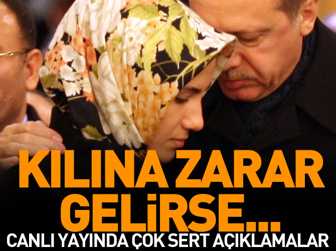 Sümeyye Erdoğan'ın kılına zarar gelirse..
