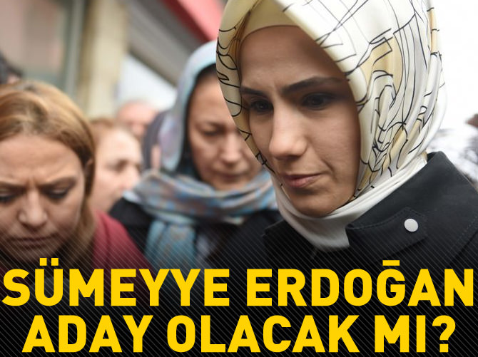 Sümeyye Erdoğan aday olacak mı?