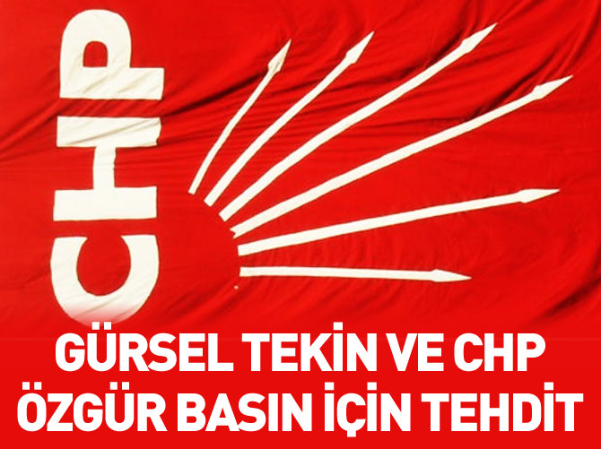 Gürsel Tekin ve CHP özgür basın için tehdit
