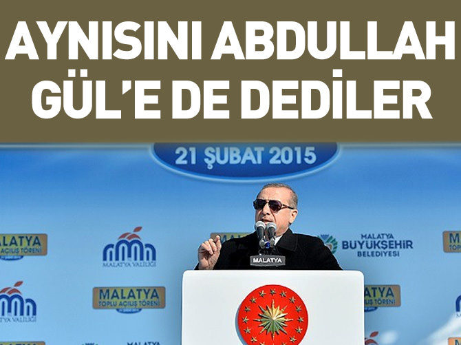 Aynısını Abdullah Gül'e de dediler