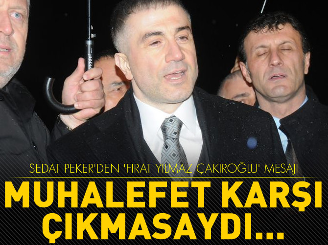 Sedat Peker'den 'Fırat Yılmaz Çakıroğlu' mesajı