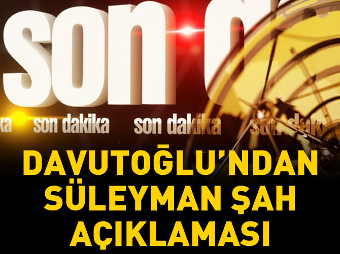 Başbakan Davutoğlu'ndan Süleyman Şah açıklaması