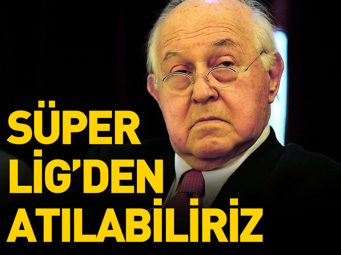 Yarsuvat uyardı: Süper Lig'den atılabiliriz