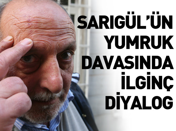 Sarıgül'ün yumruk davasında ilginç diyalog!