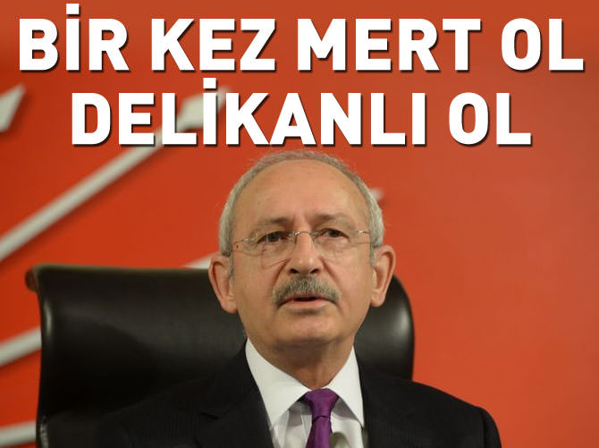 “Kılıçdaroğlu hayatında bir kez mert ol ve…”