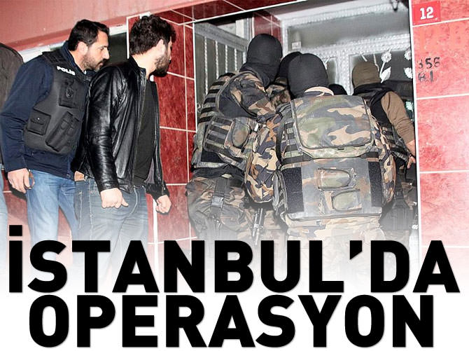İstanbul'da şafak operasyonu