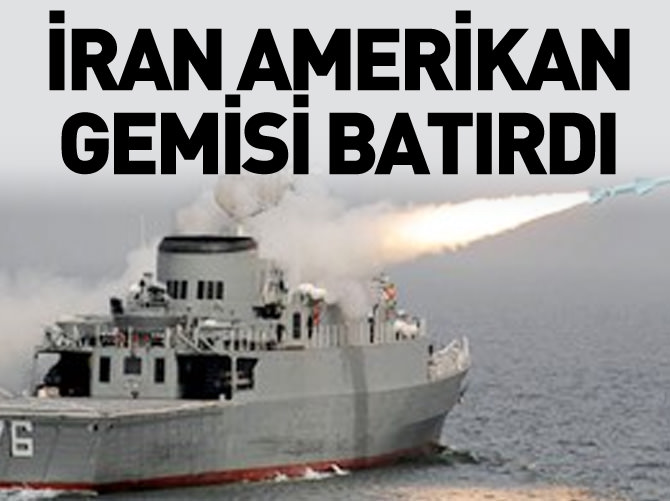İran Amerikan gemisi batırdı