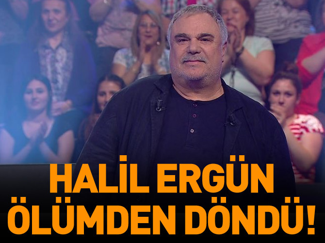 Halil Ergün ölümden döndü!