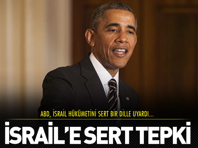 Beyaz Saray'dan İsrail'e sert tepki!