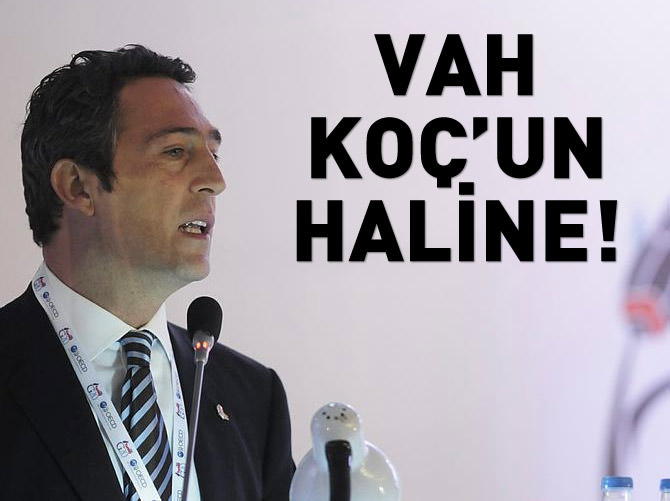Vah Koç'un haline