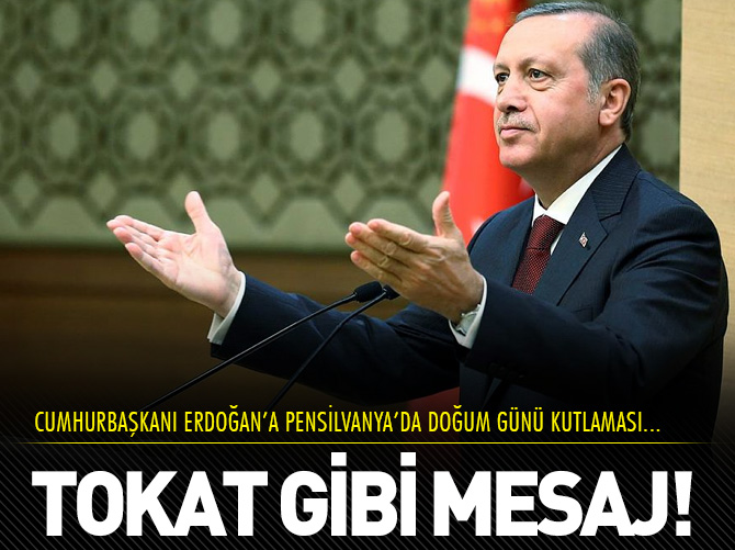 Erdoğan'a Pensilvanya'da doğum günü kutlaması!