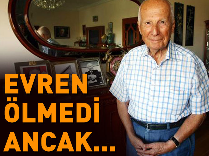 Kenan Evren ölmedi ancak...