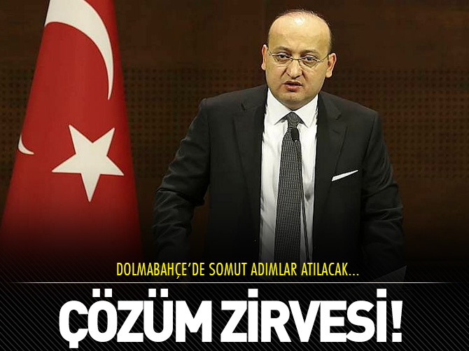 Dolmabahçe'de çözüm zirvesi