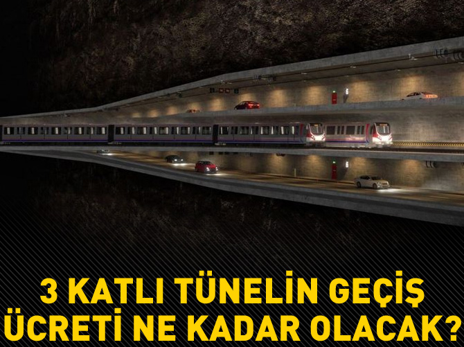 3 katlı tünelin geçiş ücreti ne kadar olacak?