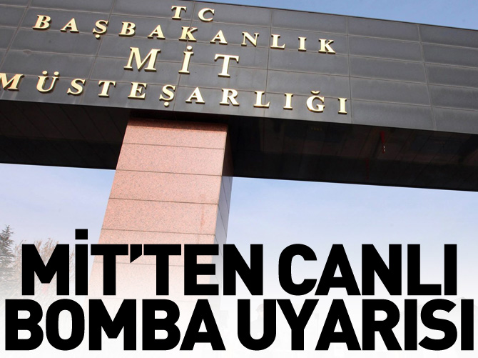 MiT'ten canlı bomba uyarısı