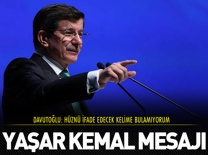 Ahmet Davutoğlu'ndan Yaşar Kemal mesajı!