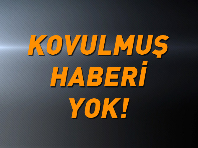 Kovulmuş haberi yok!