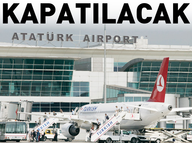 Atatürk Havalimanı kapanacak