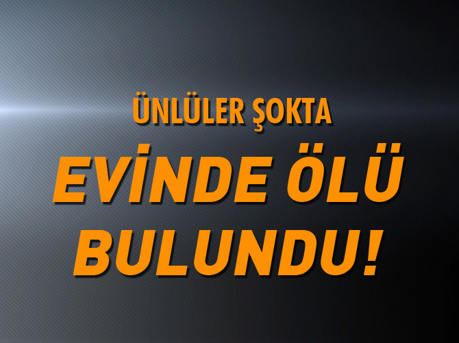 Ünlü diyetisyen evinde ölü bulundu