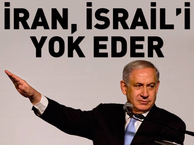 Netanyahu: İran, İsrail'i yok eder