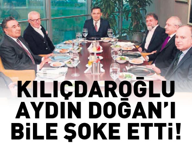 Kılıçdaroğlu Aydın Doğan'ı bile şoke etti!