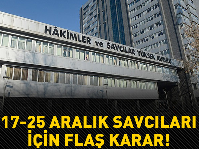 HSYK’dan 17-25 Aralık kararı