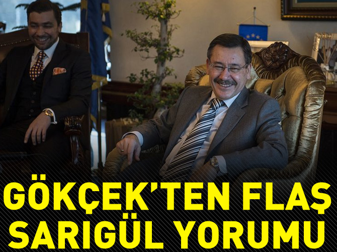 Melih Gökçek'ten flaş Sarıgül yorumu