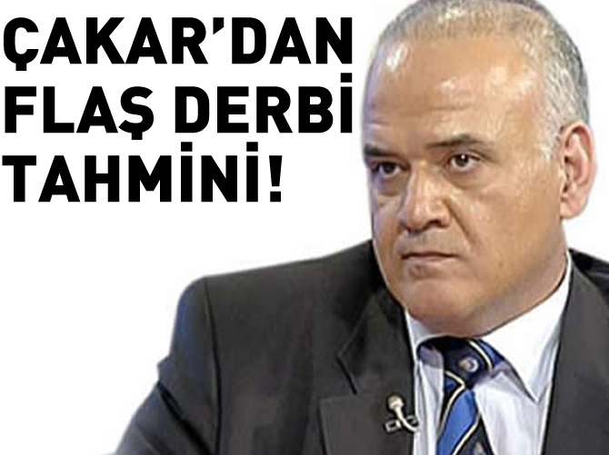 Ahmet Çakar'dan flaş derbi tahmini