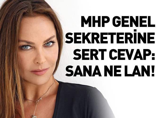 Hülya Avşar'dan MHP Genel Sekreteri'ne sert cevap