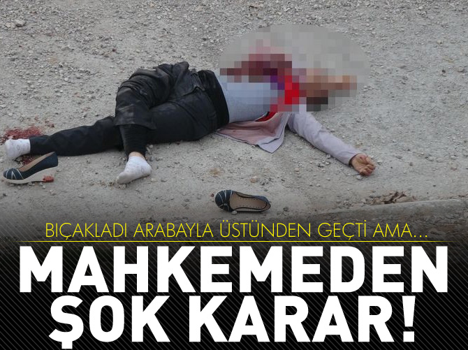 Boşandığı eşini bıçaklayıp, otomobille ezen sanığa ağır tahrik indirimi