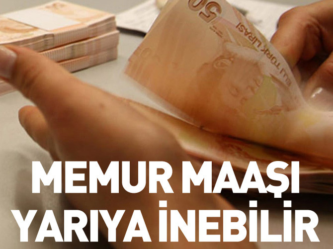 Memur maaşı yarıya inebilir
