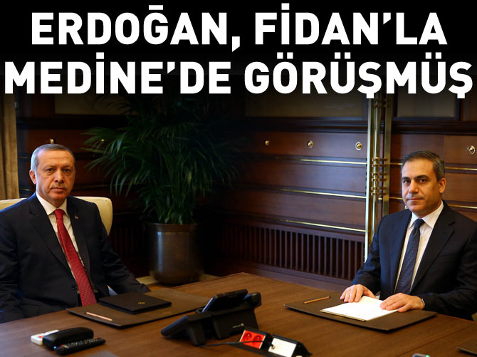 Erdoğan, Fidan’la Medine'de görüşmüş