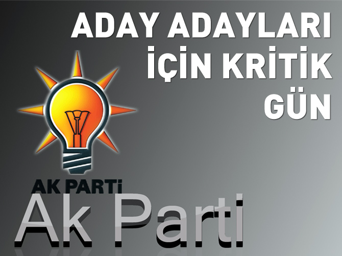 AK Parti aday adayları için en kritik gün