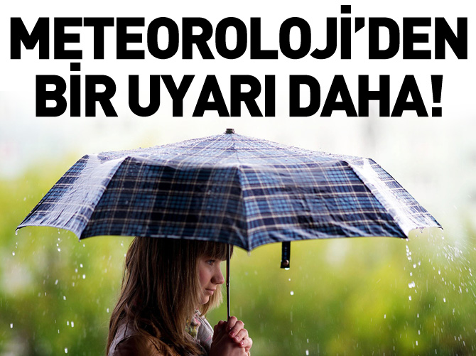 Meteoroloji'den bir uyarı daha geldi