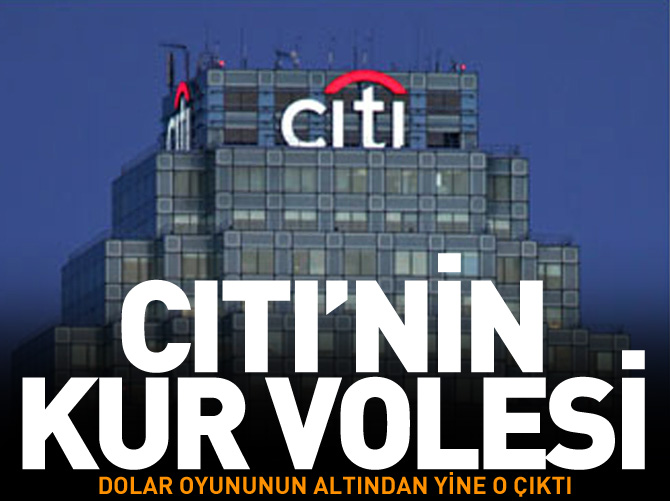 Dolar spekülasyonunun altından yine Citi çıktı!