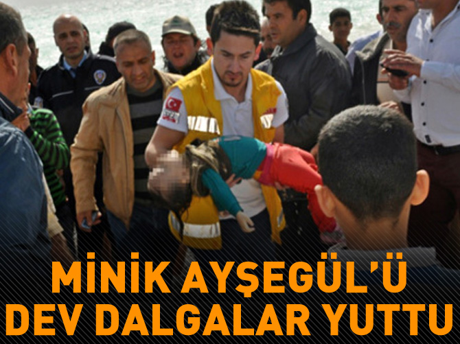 2 yaşındaki Ayşegül, dev dalgaların kurbanı oldu