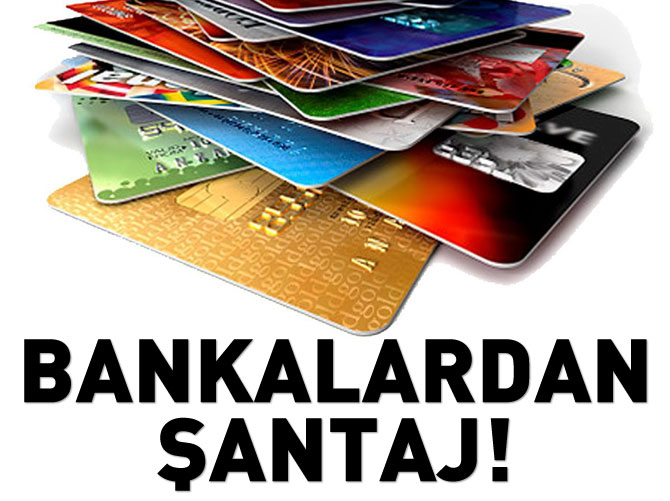 Bankalardan tüketiciye şantaj!