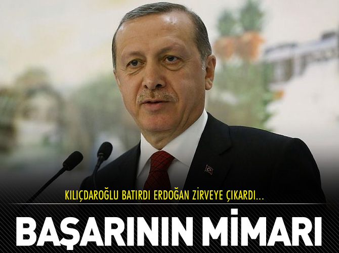 Başarının mimarı Erdoğan
