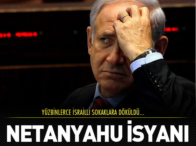 Yüzbinlerin Netanyahu isyanı!