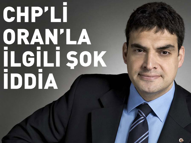 CHP'li Oran ile ilgili şok iddia